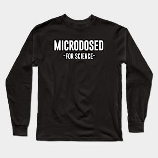 Microdosed for science Long Sleeve T-Shirt